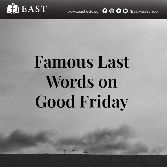 Famous Last Words on Good Friday : East Asia School of Theology